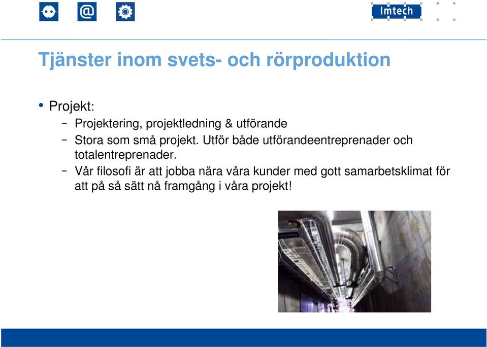 Utför både utförandeentreprenader och totalentreprenader.