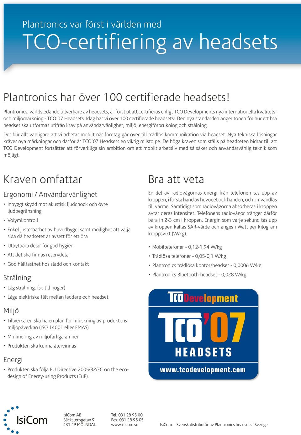 Idag har vi över 100 certifierade headsets! Den nya standarden anger tonen för hur ett bra headset ska utformas utifrån krav på användarvänlighet, miljö, energiförbrukning och strålning.