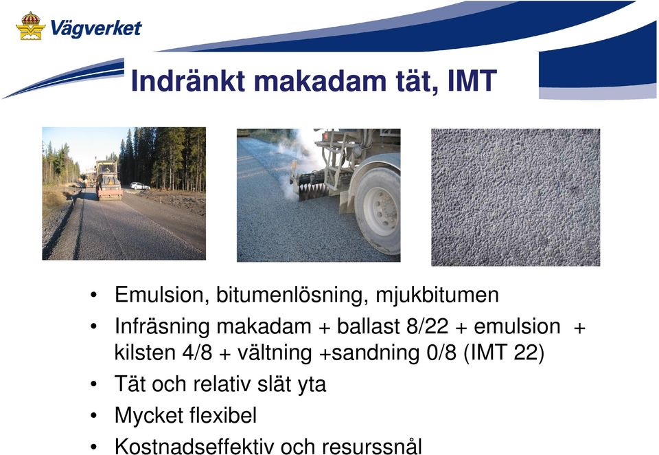 vältning +sandning 0/8 (IMT 22) Tät och relativ slät yta Mycket