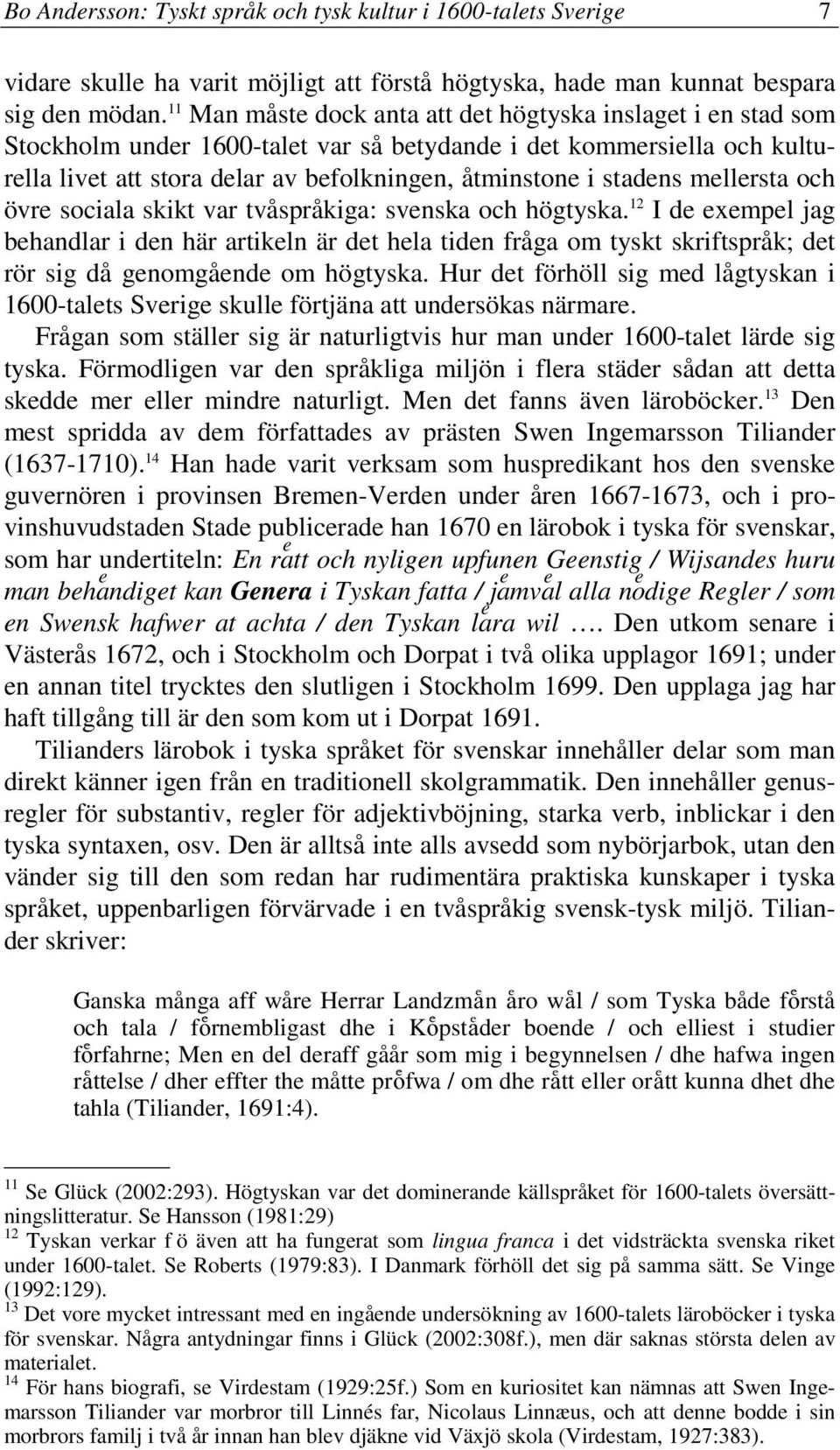 stadens mellersta och övre sociala skikt var tvåspråkiga: svenska och högtyska.