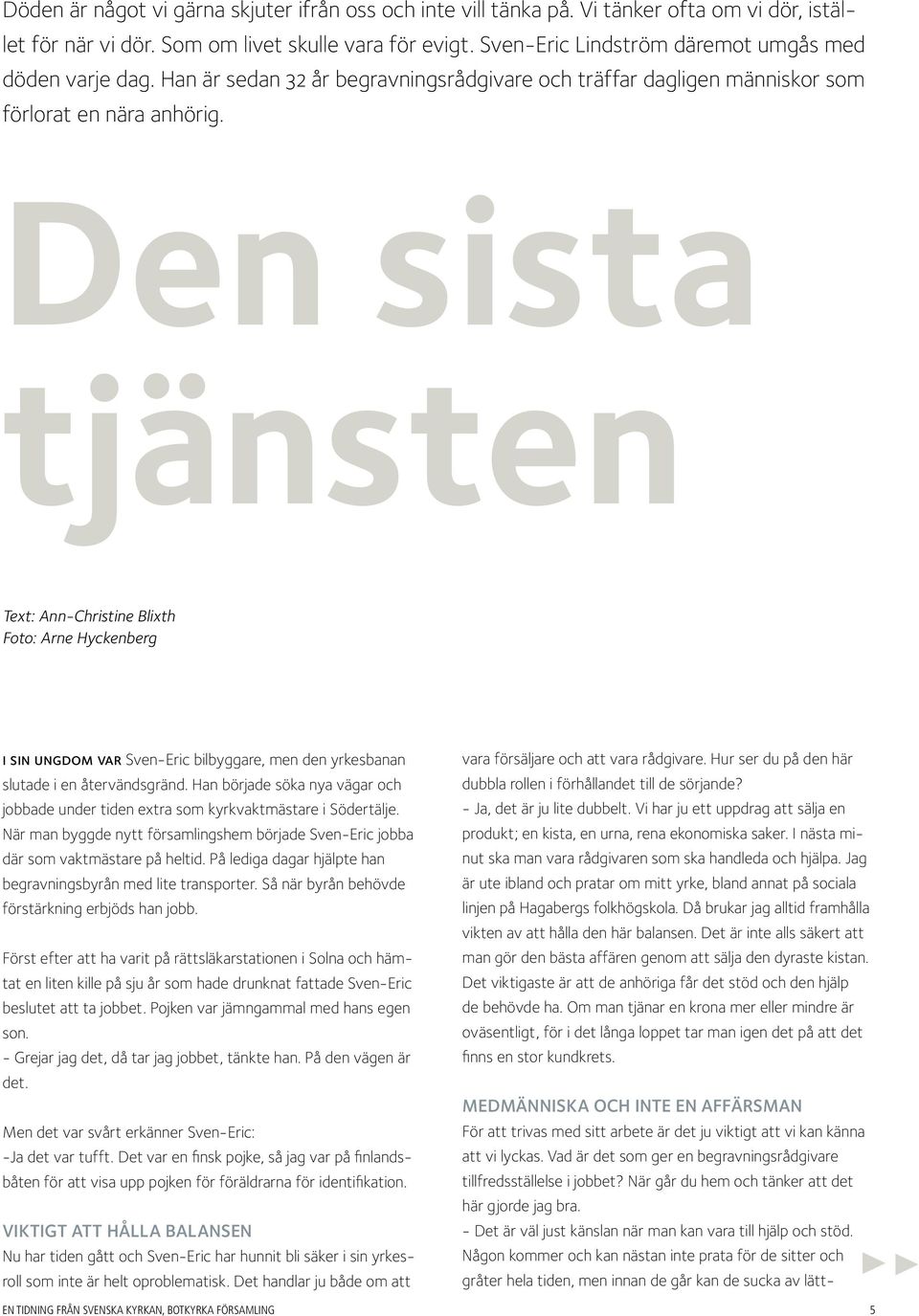 Den sista tjänsten Text: Ann-Christine Blixth Foto: Arne Hyckenberg i sin ungdom var Sven-Eric bilbyggare, men den yrkesbanan slutade i en återvändsgränd.