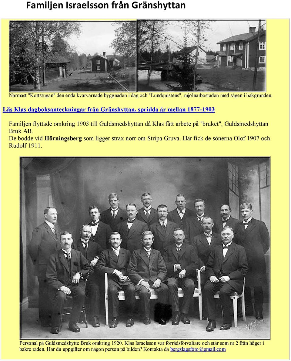 "bruket", Guldsmedshyttan Bruk AB. De bodde vid Hörningsberg som ligger strax norr om Stripa Gruva. Här fick de sönerna Olof 1907 och Rudolf 1911.