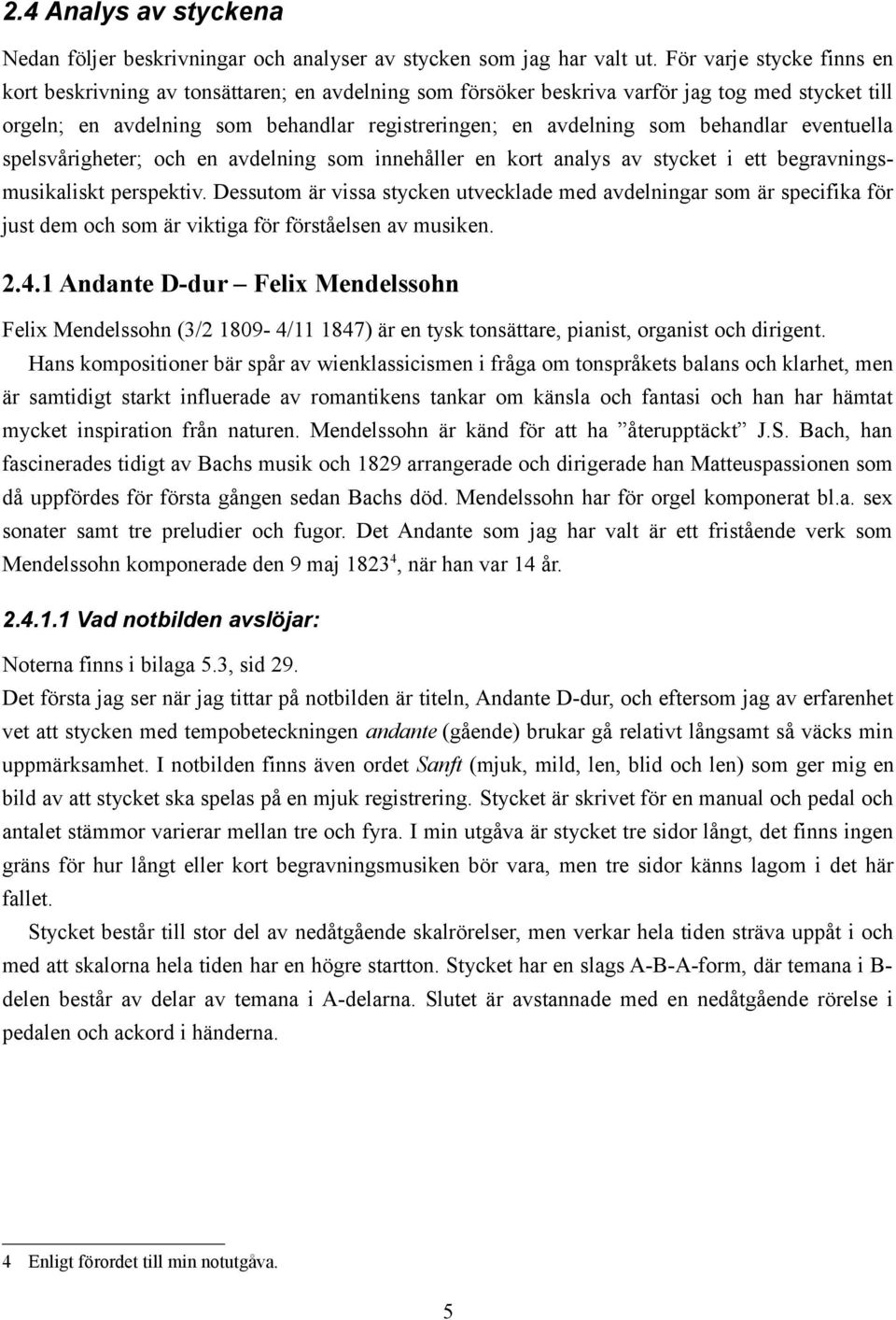 behandlar eventuella spelsvårigheter; och en avdelning som innehåller en kort analys av stycket i ett begravningsmusikaliskt perspektiv.