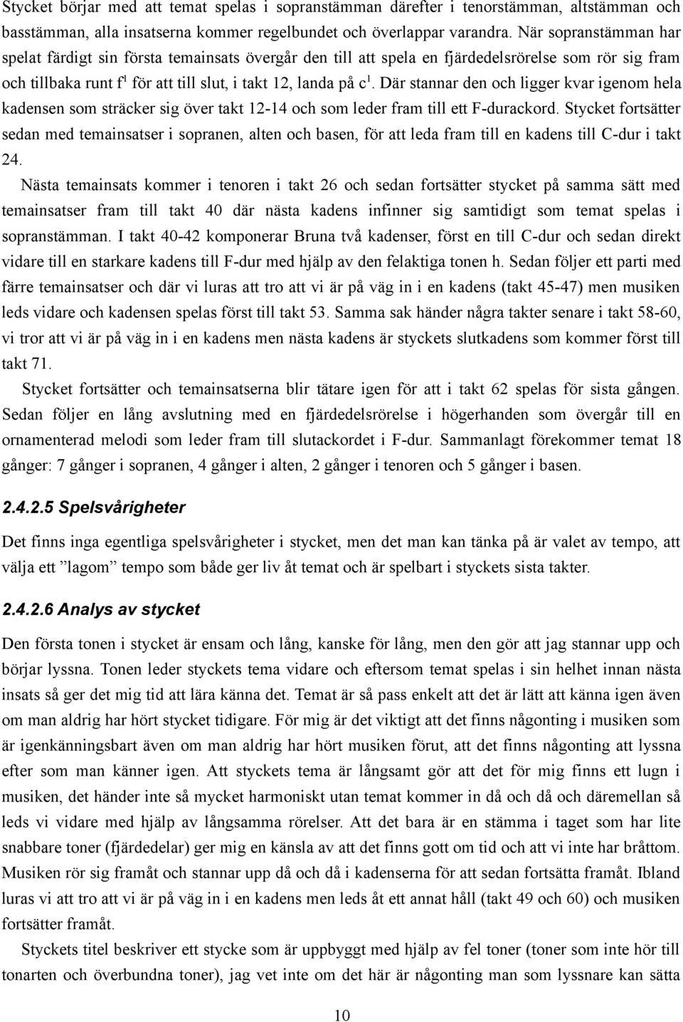 Där stannar den och ligger kvar igenom hela kadensen som sträcker sig över takt 12-14 och som leder fram till ett F-durackord.