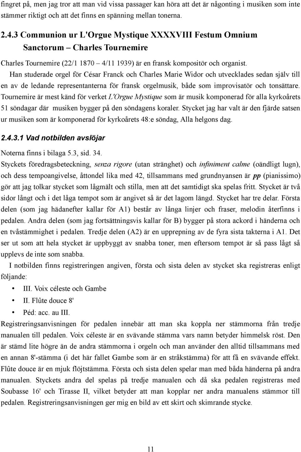 Han studerade orgel för César Franck och Charles Marie Widor och utvecklades sedan själv till en av de ledande representanterna för fransk orgelmusik, både som improvisatör och tonsättare.