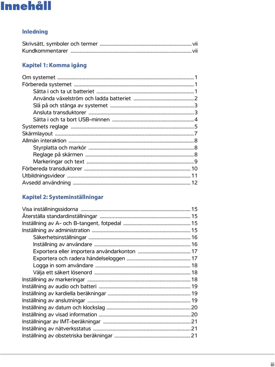 ..8 Styrplatta och markör...8 Reglage på skärmen...8 Markeringar och text...9 Förbereda transduktorer...10 Utbildningsvideor...11 Avsedd användning.