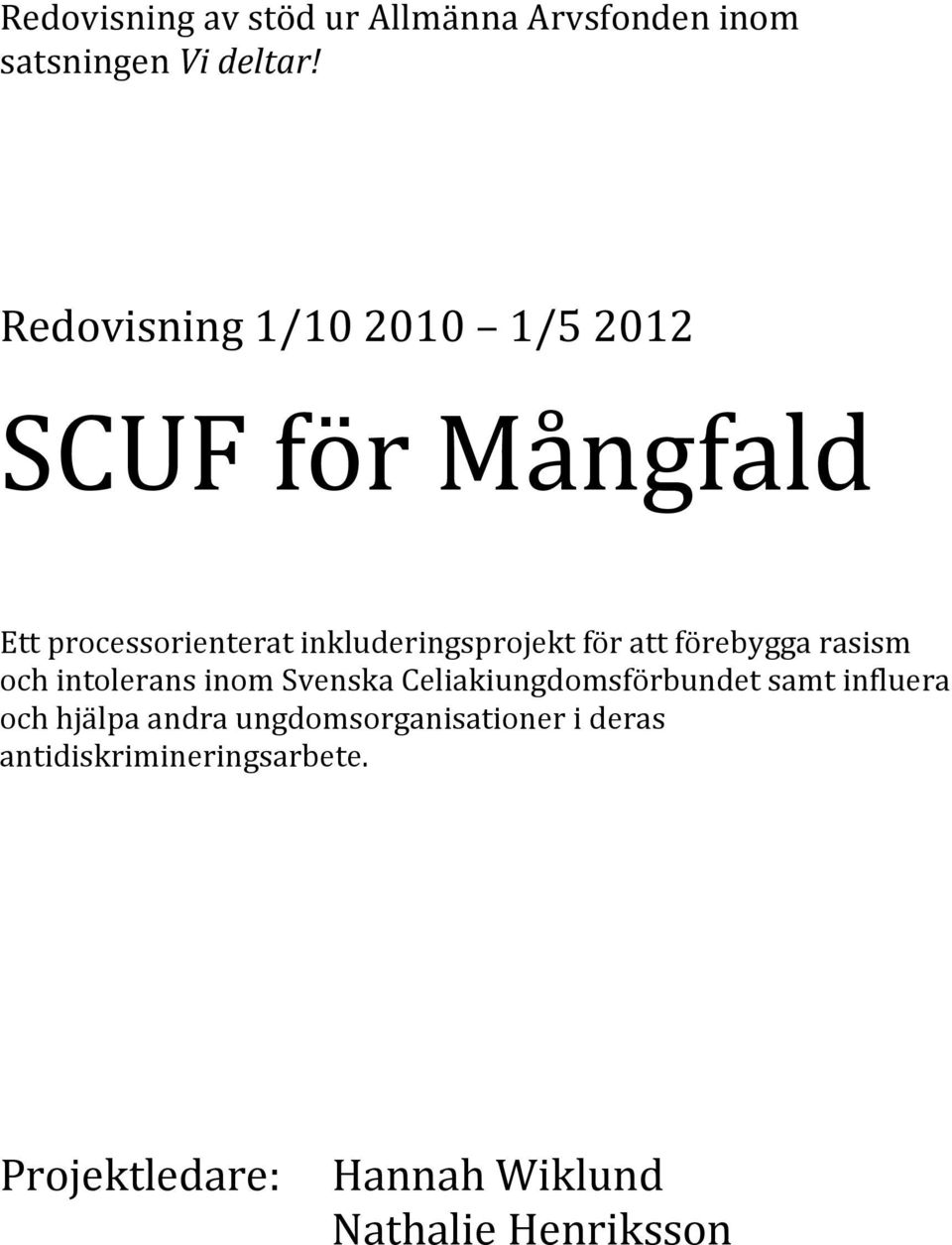 för att förebygga rasism och intolerans inom Svenska Celiakiungdomsförbundet samt influera