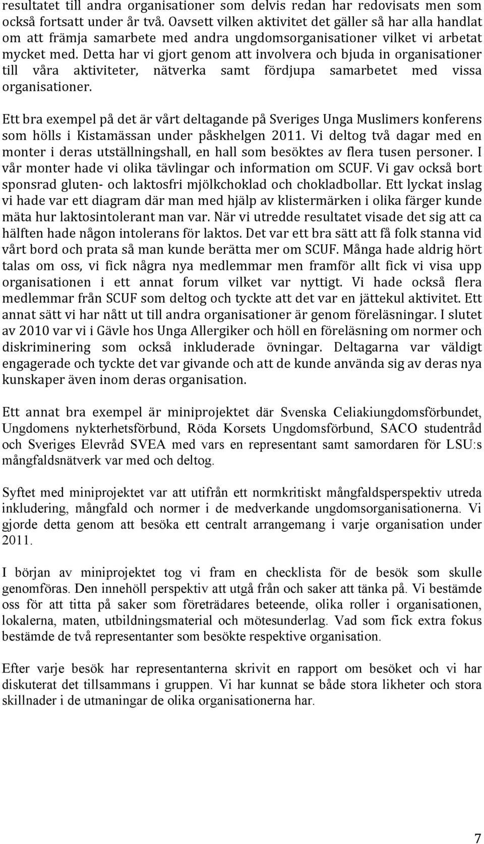 Detta har vi gjort genom att involvera och bjuda in organisationer till våra aktiviteter, nätverka samt fördjupa samarbetet med vissa organisationer.