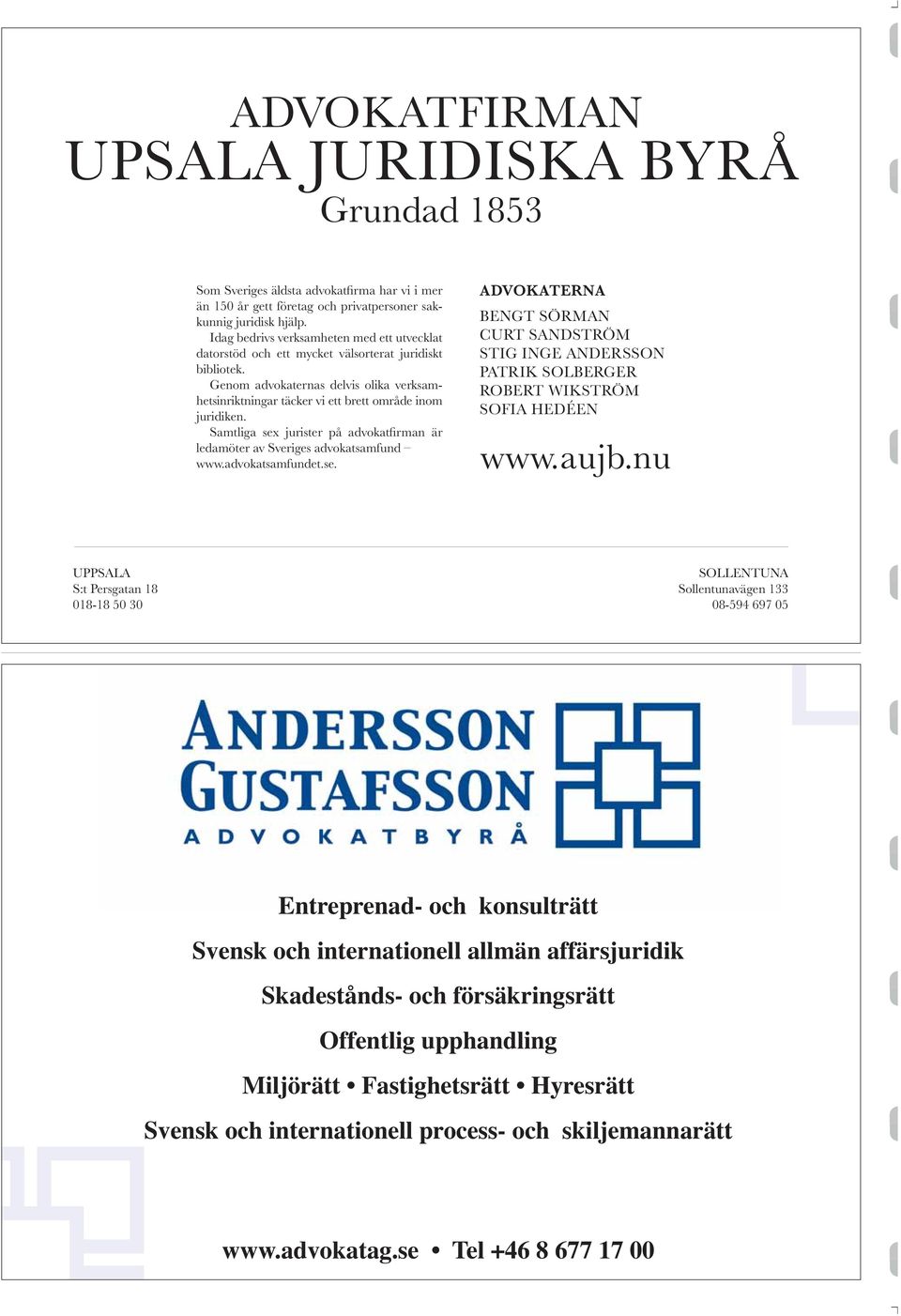 Samtliga sex jurister på advokatfirman är ledamöter av Sveriges advokatsamfund www.advokatsamfundet.se. ADVOKATERNA BENGT SÖRMAN CURT SANDSTRÖM STIG INGE ANDERSSON PATRIK SOLBERGER ROBERT WIKSTRÖM SOFIA HEDÉEN www.