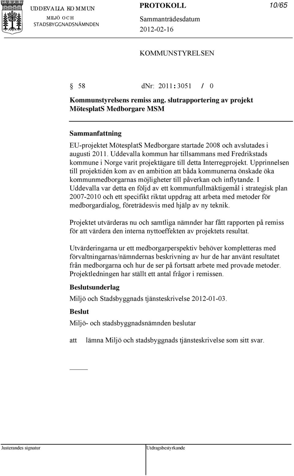 Uddevalla kommun har tillsammans med Fredrikstads kommune i Norge varit projektägare till detta Interregprojekt.