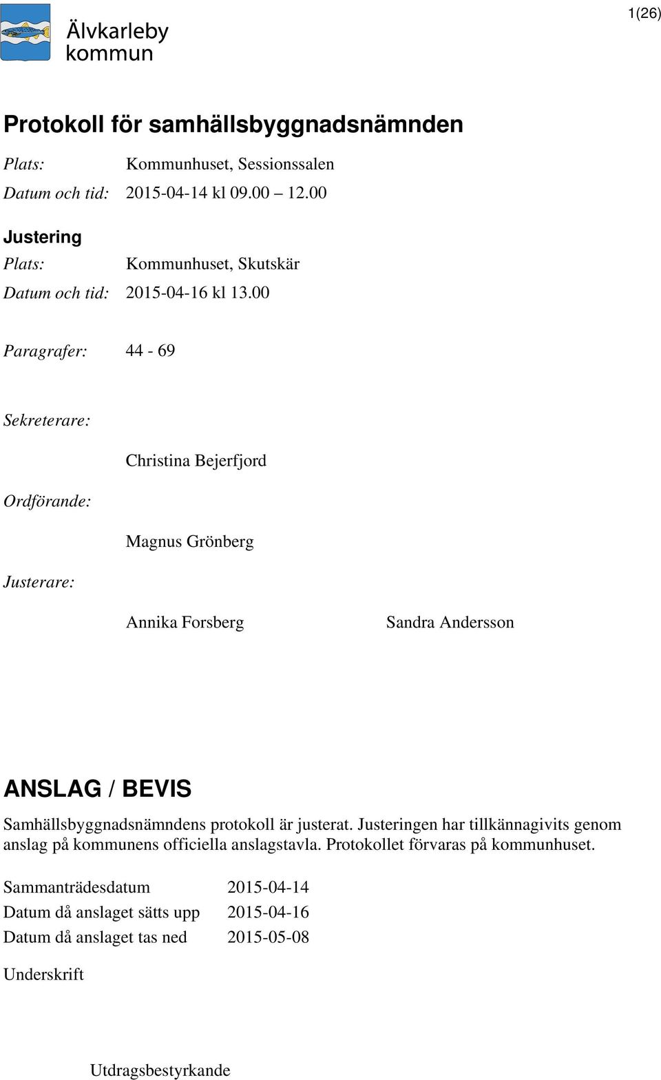 00 Paragrafer: 44-69 Sekreterare: Christina Bejerfjord Ordförande: Magnus Grönberg Justerare: Annika Forsberg Sandra Andersson ANSLAG / BEVIS