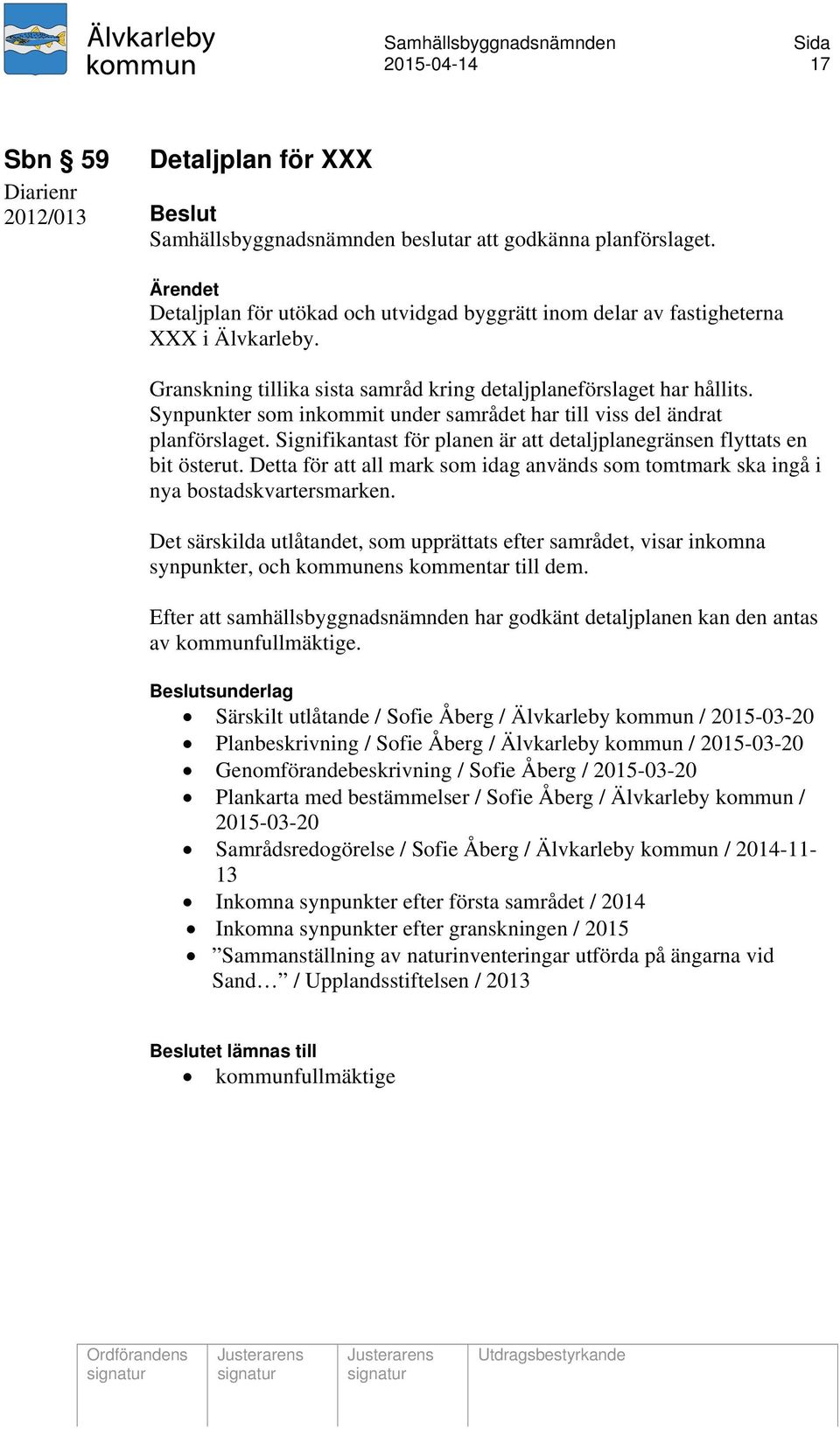 Signifikantast för planen är att detaljplanegränsen flyttats en bit österut. Detta för att all mark som idag används som tomtmark ska ingå i nya bostadskvartersmarken.