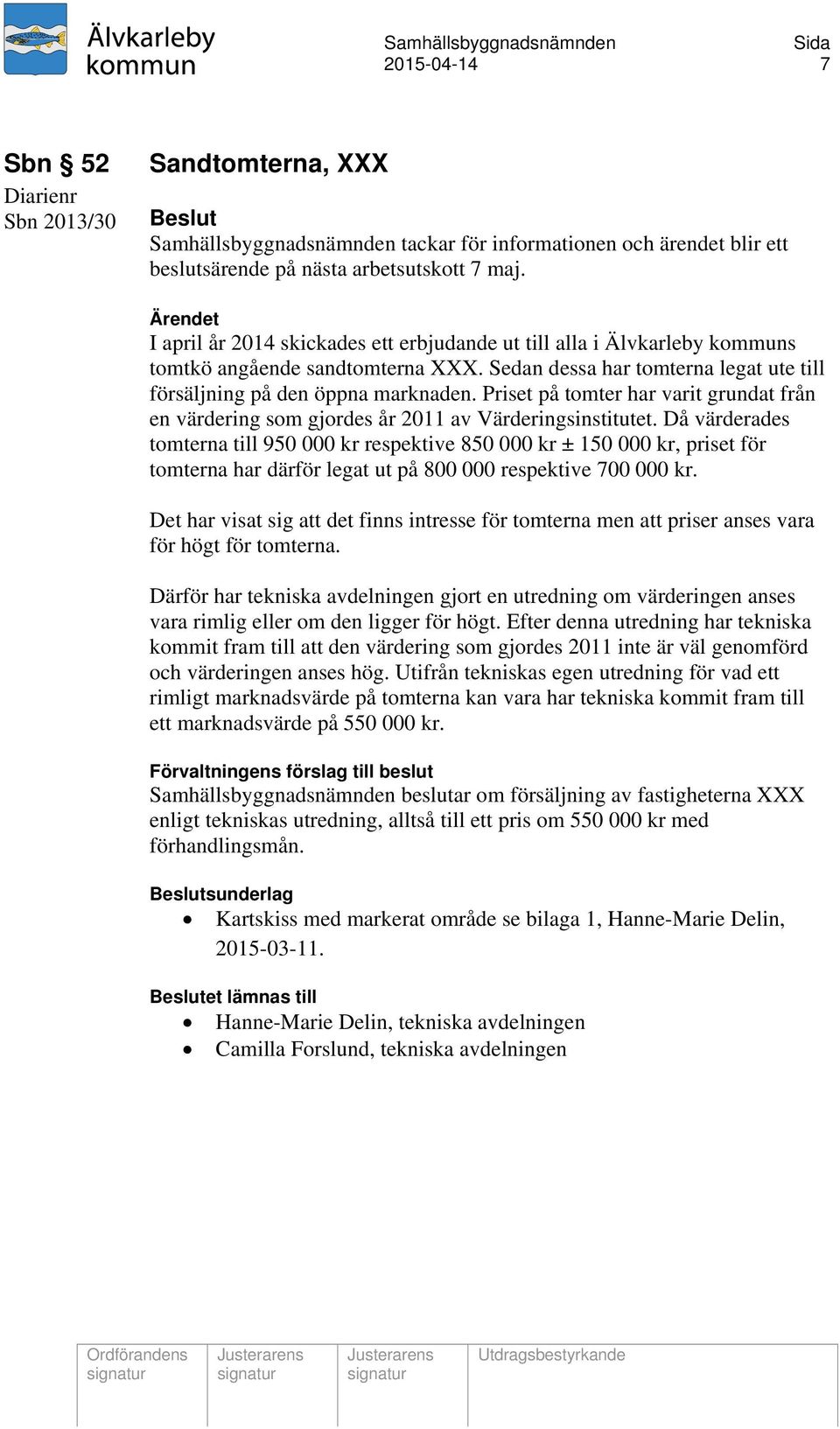 Priset på tomter har varit grundat från en värdering som gjordes år 2011 av Värderingsinstitutet.