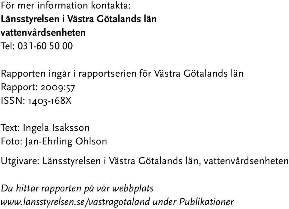 Text: Ingela Isaksson Foto: Jan-Ehrling Ohlson Utgivare: Länsstyrelsen i Västra Götalands län,