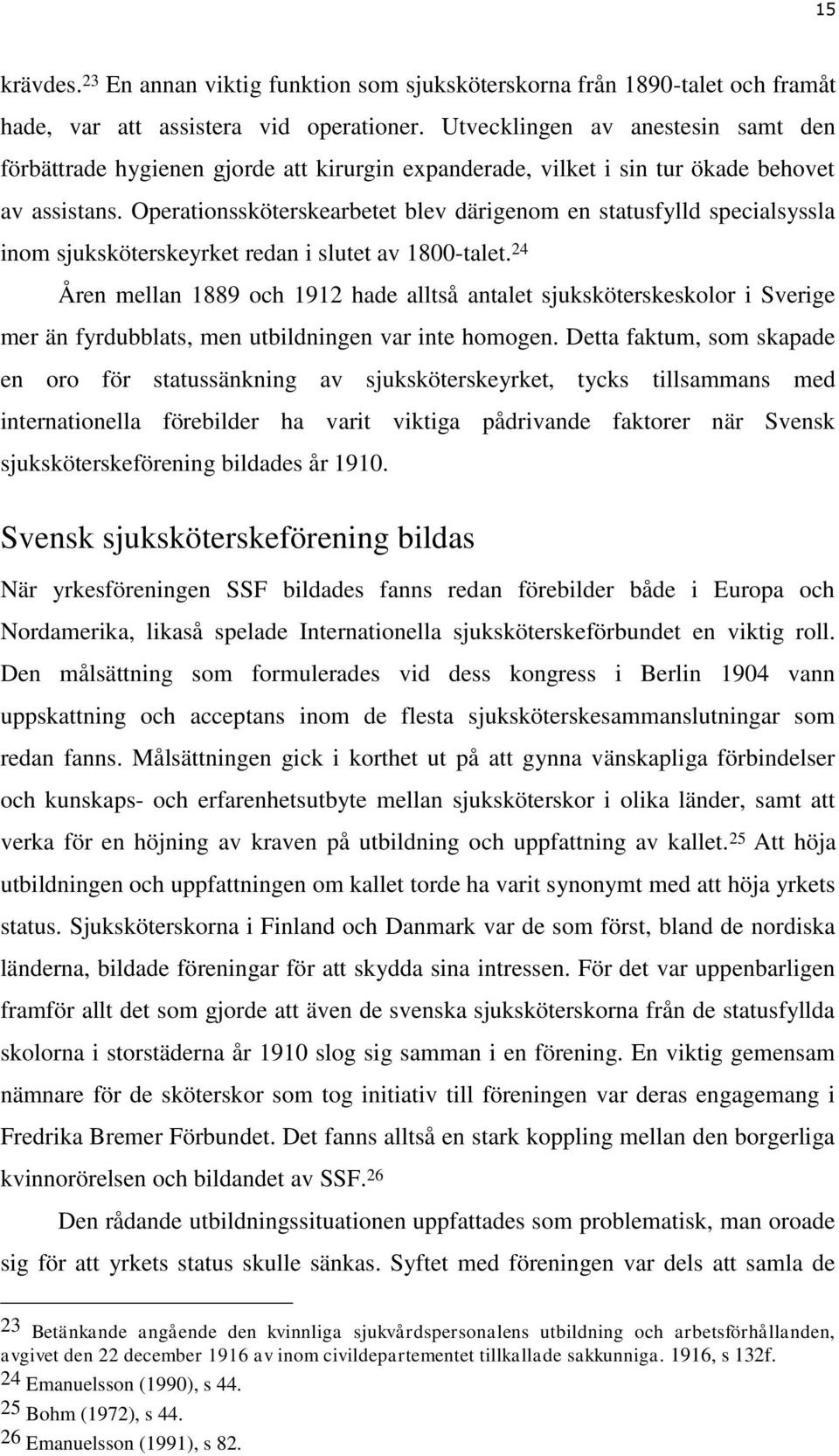 Operationssköterskearbetet blev därigenom en statusfylld specialsyssla inom sjuksköterskeyrket redan i slutet av 1800-talet.