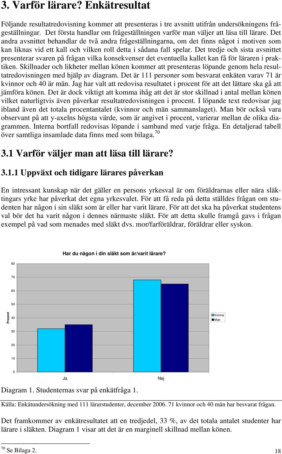 Det andra avsnittet behandlar de två andra frågeställningarna, om det finns något i motiven som kan liknas vid ett kall och vilken roll detta i sådana fall spelar.