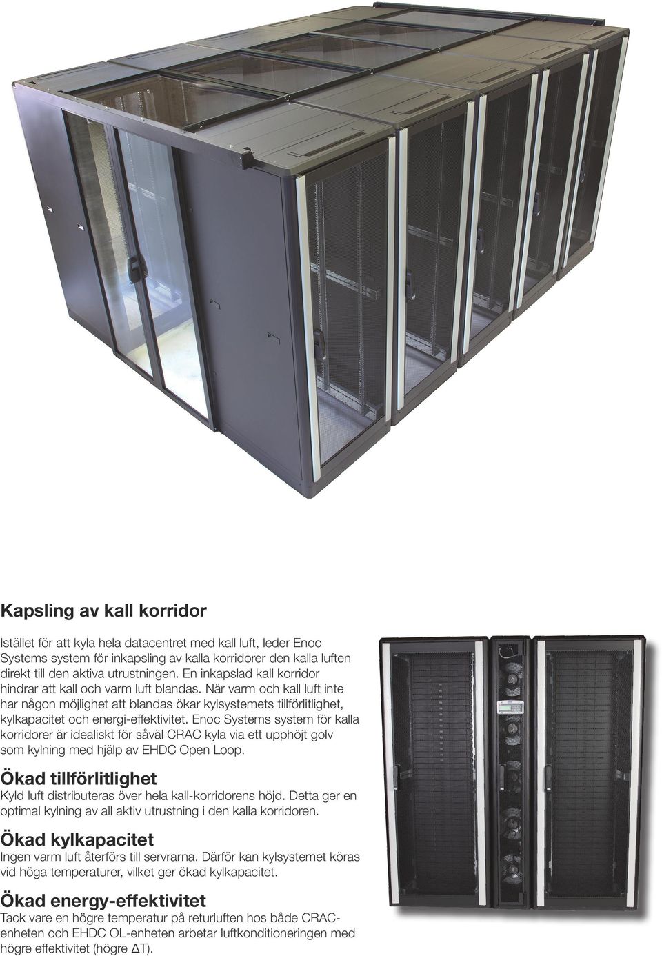 Enoc Systems system för kalla korridorer är idealiskt för såväl CRAC kyla via ett upphöjt golv som kylning med hjälp av EHDC pen Loop.