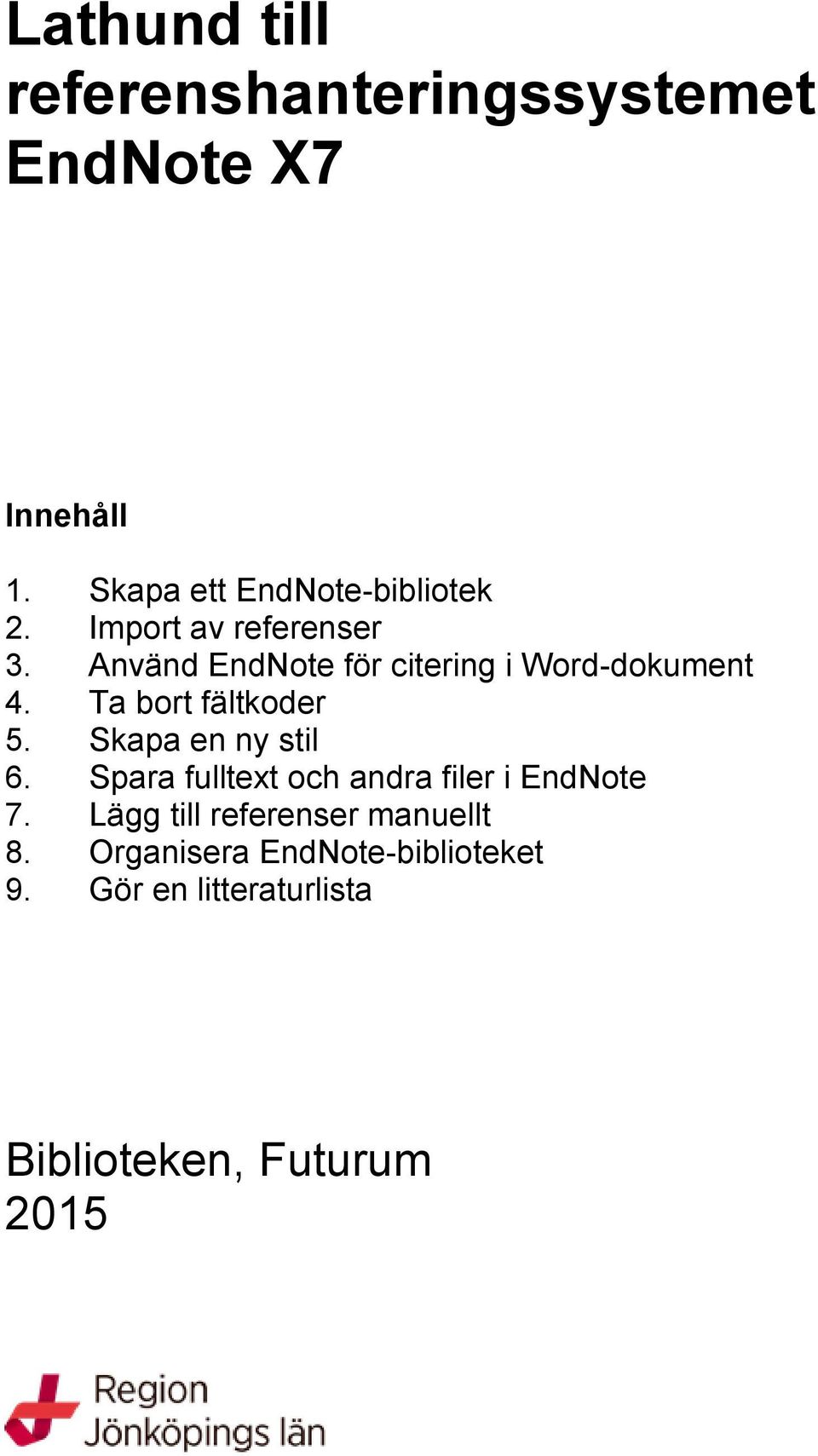 Använd EndNote för citering i Word-dokument 4. Ta bort fältkoder 5. Skapa en ny stil 6.