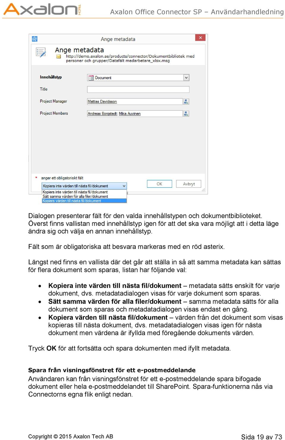 Längst ned finns en vallista där det går att ställa in så att samma metadata kan sättas för flera dokument som sparas, listan har följande val: Kopiera inte värden till nästa fil/dokument metadata