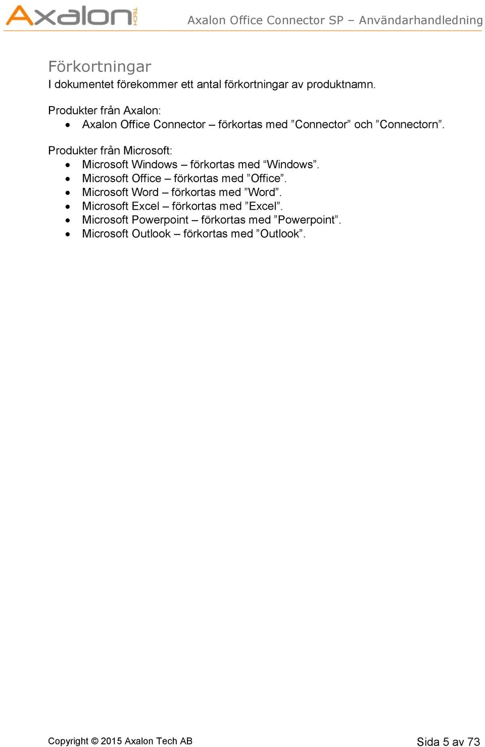 Produkter från Microsoft: Microsoft Windows förkortas med Windows. Microsoft Office förkortas med Office.