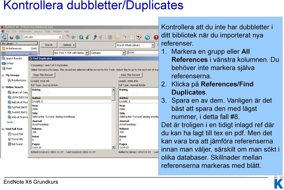 Spara en av dem. Vanligen är det bäst att spara den med lägst nummer, i detta fall #8.