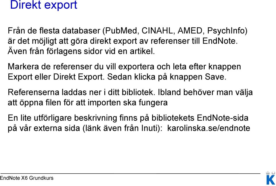 Markera de referenser du vill exportera och leta efter knappen Export eller Direkt Export. Sedan klicka på knappen Save.