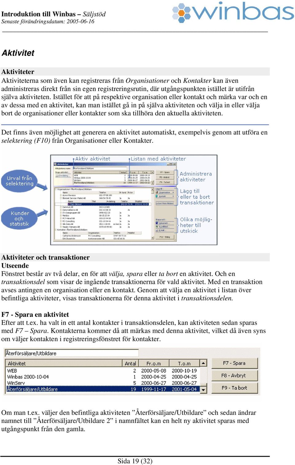 Istället för att på respektive organisation eller kontakt och märka var och en av dessa med en aktivitet, kan man istället gå in på själva aktiviteten och välja in eller välja bort de organisationer