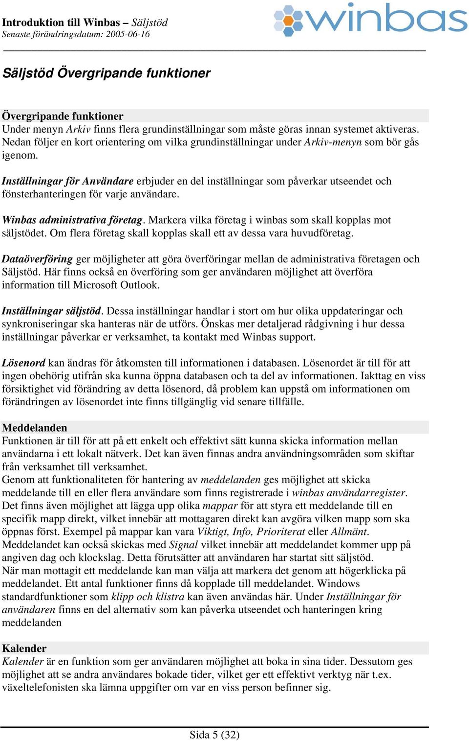 Inställningar för Användare erbjuder en del inställningar som påverkar utseendet och fönsterhanteringen för varje användare. Winbas administrativa företag.