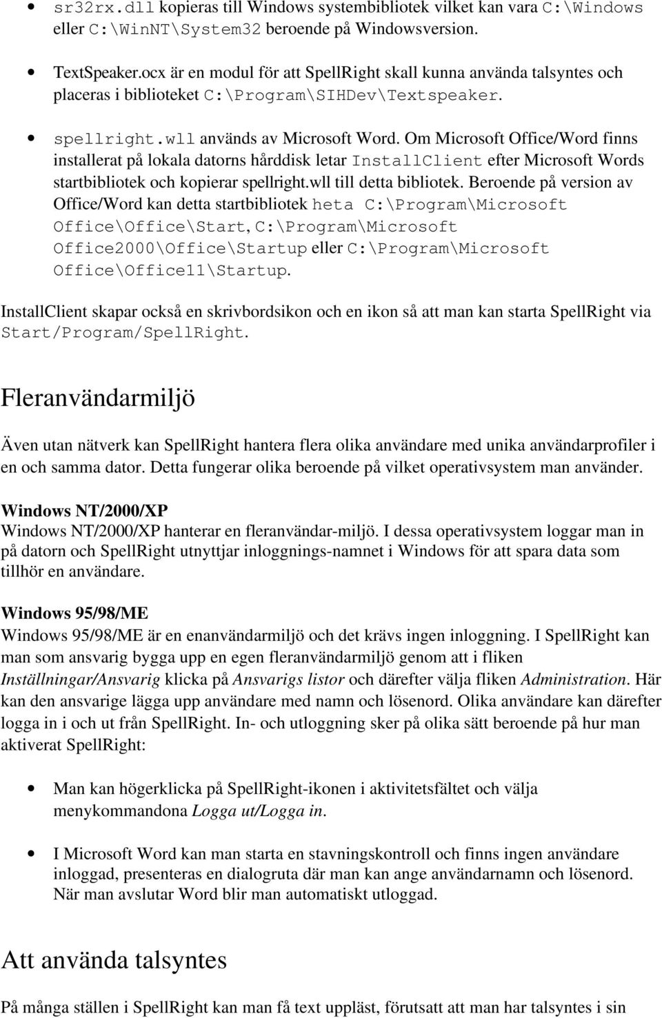 Om Microsoft Office/Word finns installerat på lokala datorns hårddisk letar InstallClient efter Microsoft Words startbibliotek och kopierar spellright.wll till detta bibliotek.