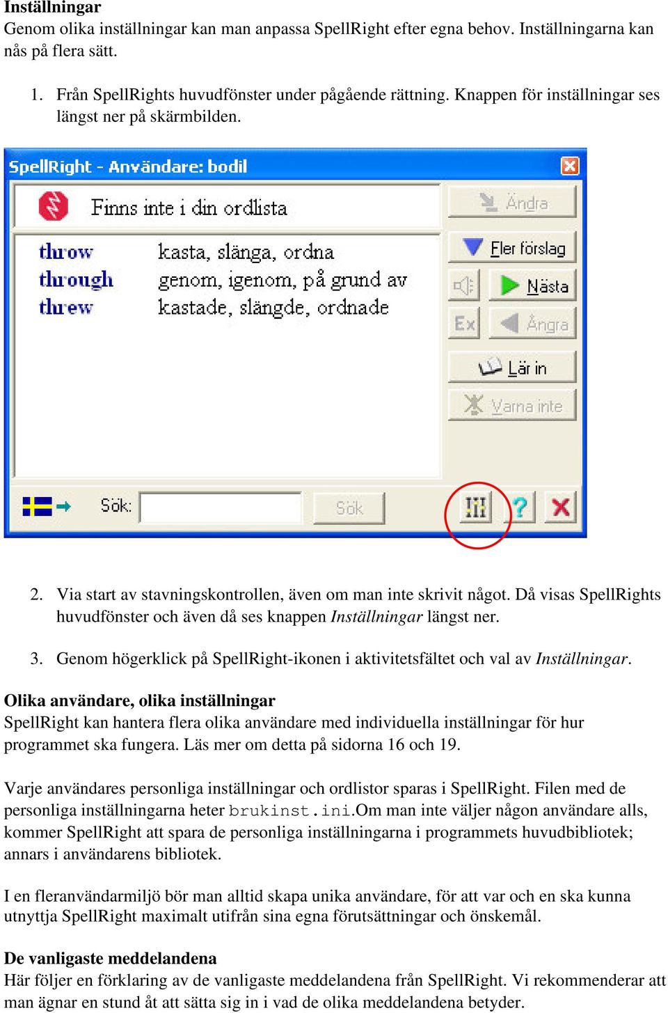 Då visas SpellRights huvudfönster och även då ses knappen Inställningar längst ner. 3. Genom högerklick på SpellRight-ikonen i aktivitetsfältet och val av Inställningar.