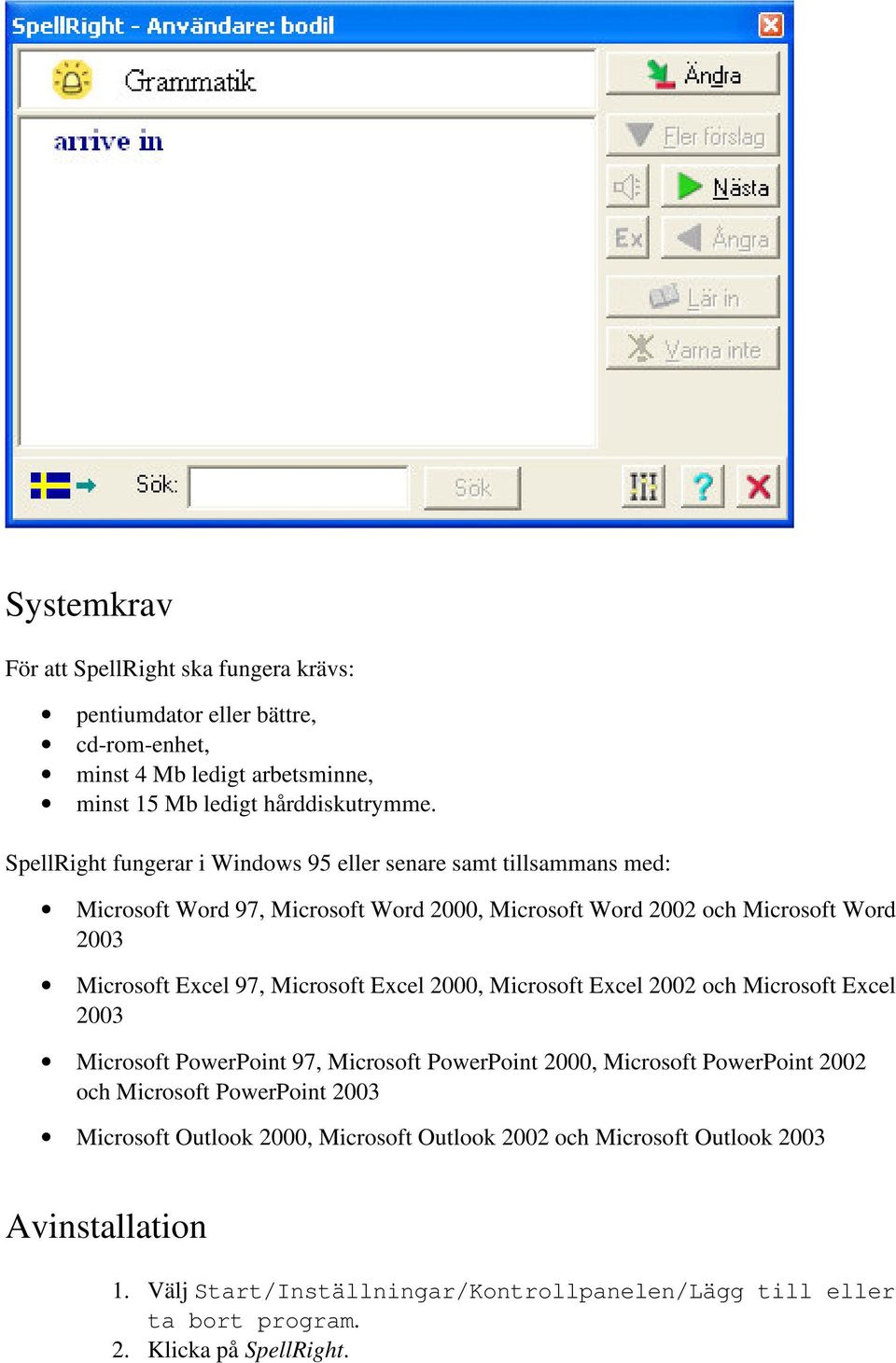 Microsoft Excel 2000, Microsoft Excel 2002 och Microsoft Excel 2003 Microsoft PowerPoint 97, Microsoft PowerPoint 2000, Microsoft PowerPoint 2002 och Microsoft PowerPoint