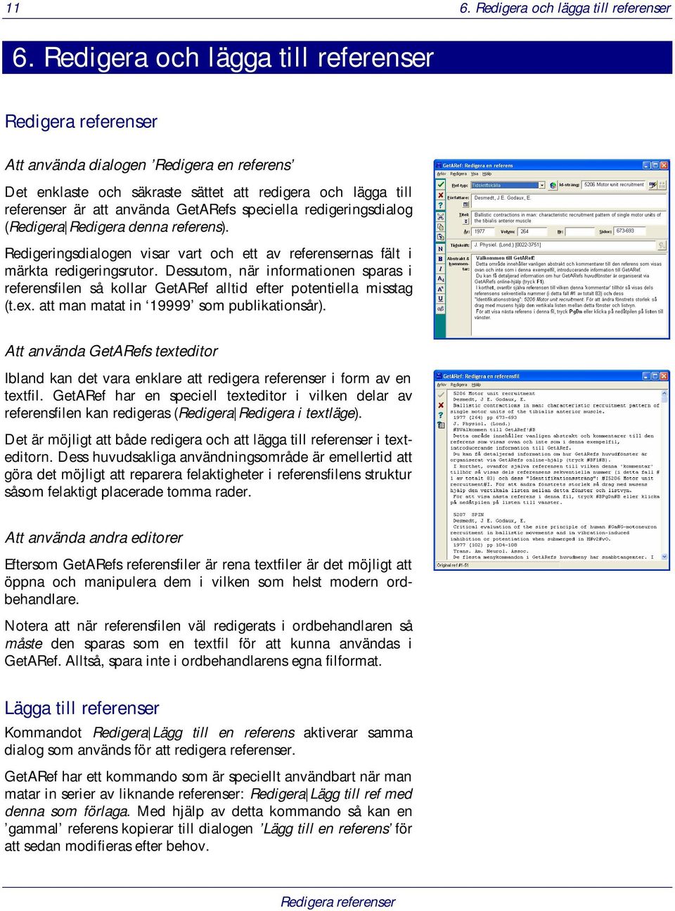 speciella redigeringsdialog (Redigera Redigera denna referens). Redigeringsdialogen visar vart och ett av referensernas fält i märkta redigeringsrutor.