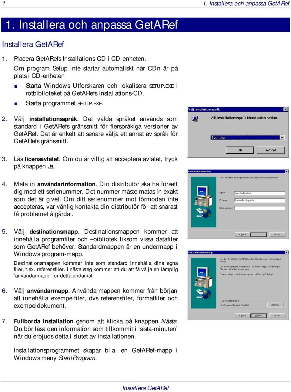 EXE. 2. Välj installationsspråk. Det valda språket används som standard i GetARefs gränssnitt för flerspråkiga versioner av GetARef.