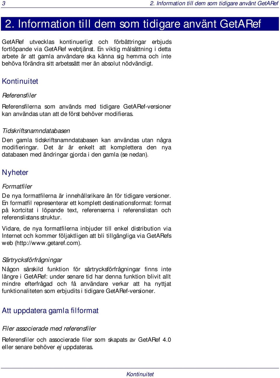 Kontinuitet Referensfiler Referensfilerna som används med tidigare GetARef-versioner kan användas utan att de först behöver modifieras.