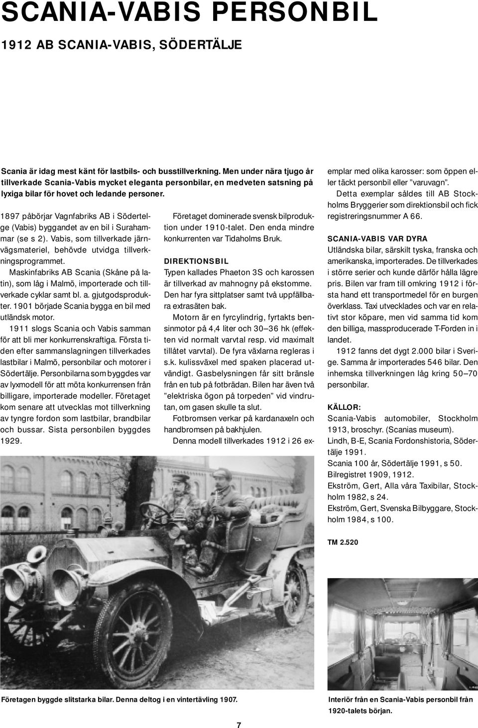 1897 påbörjar Vagnfabriks AB i Södertelge (Vabis) byggandet av en bil i Surahammar (se s 2). Vabis, som tillverkade järnvägsmateriel, behövde utvidga tillverkningsprogrammet.