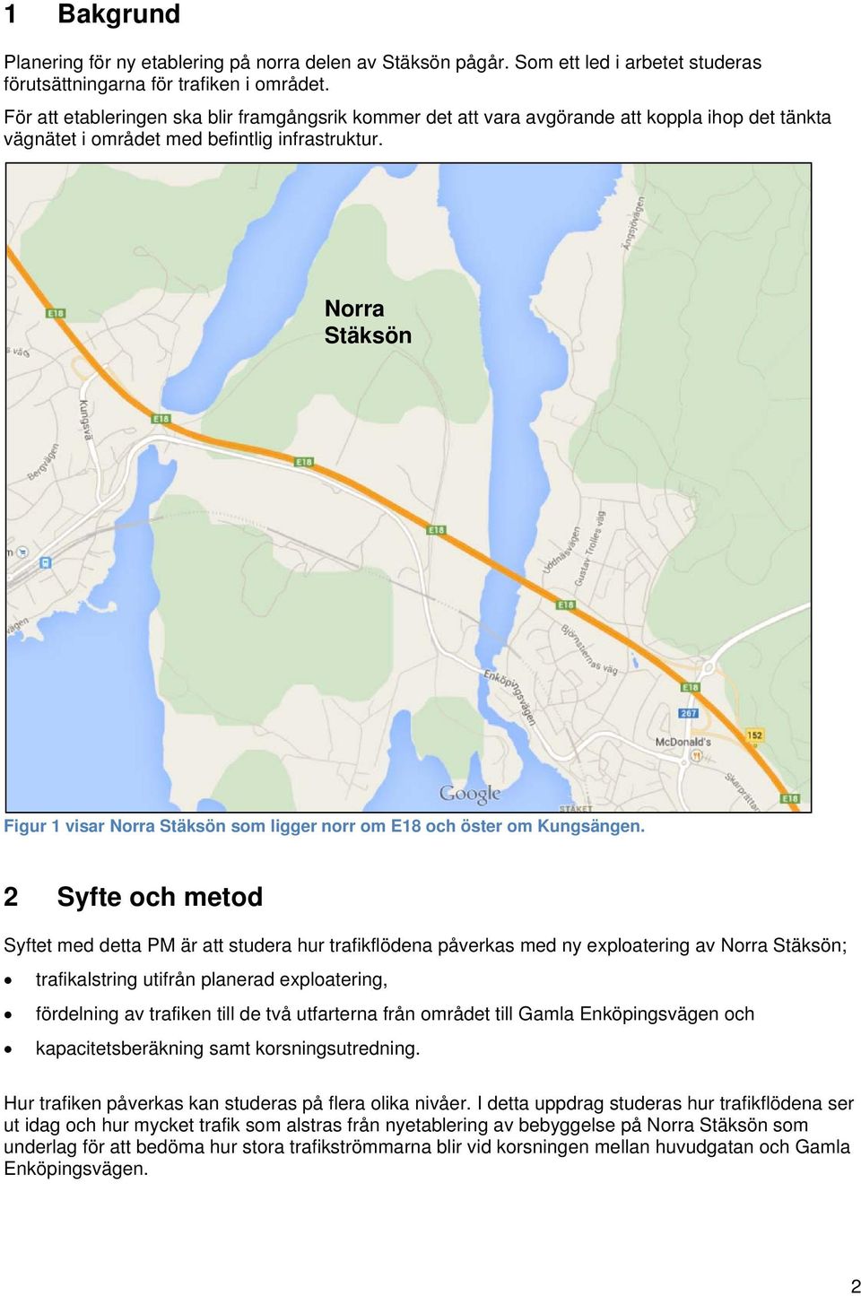 Norra Stäksön Figur 1 visar Norra Stäksön som ligger norr om E18 och öster om Kungsängen.