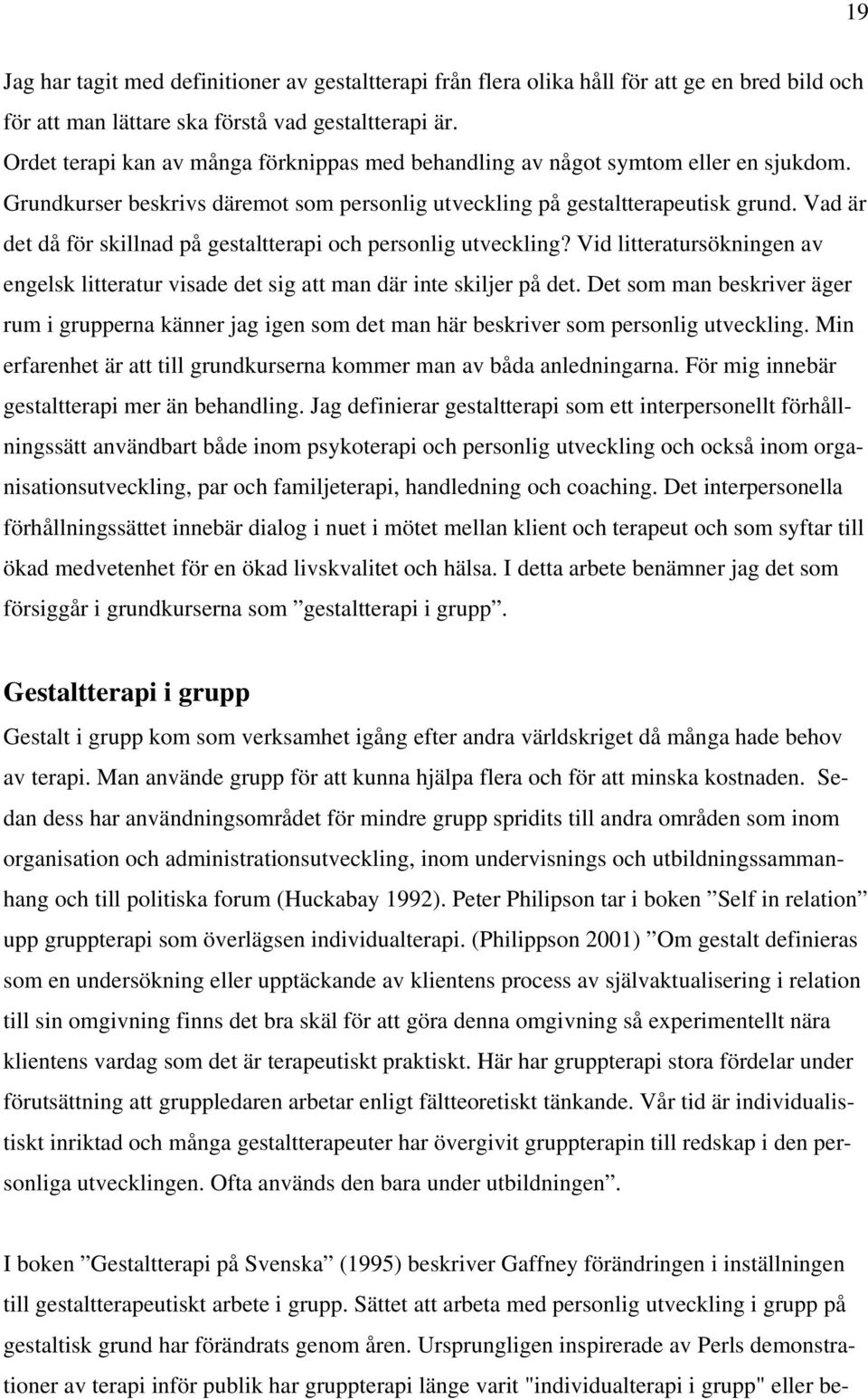 Vad är det då för skillnad på gestaltterapi och personlig utveckling? Vid litteratursökningen av engelsk litteratur visade det sig att man där inte skiljer på det.