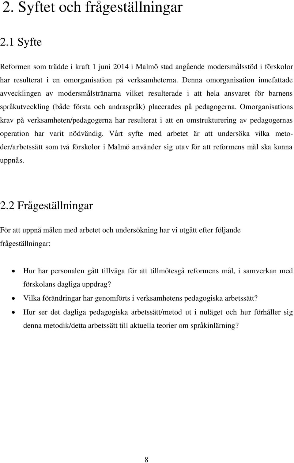 Omorganisations krav på verksamheten/pedagogerna har resulterat i att en omstrukturering av pedagogernas operation har varit nödvändig.