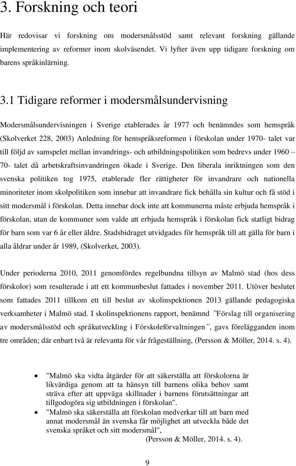 1 Tidigare reformer i modersmålsundervisning Modersmålsundervisningen i Sverige etablerades år 1977 och benämndes som hemspråk (Skolverket 228, 2003) Anledning för hemspråksreformen i förskolan under