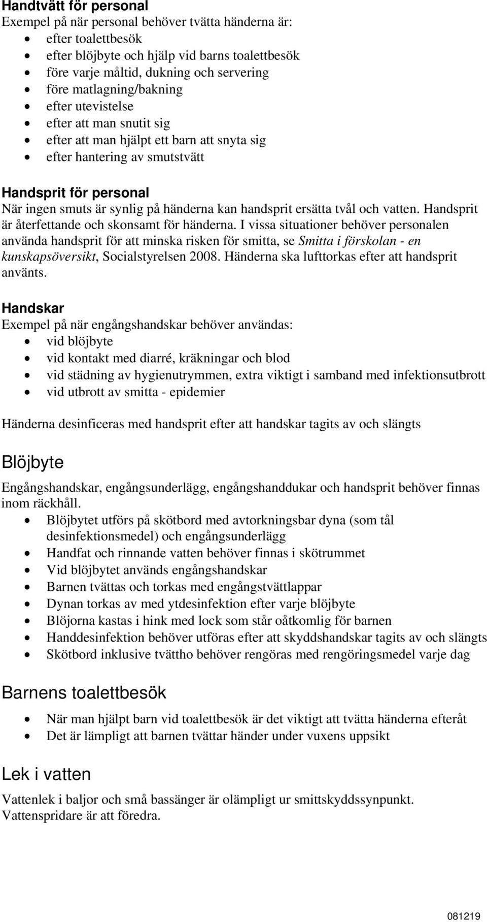 kan handsprit ersätta tvål och vatten. Handsprit är återfettande och skonsamt för händerna.