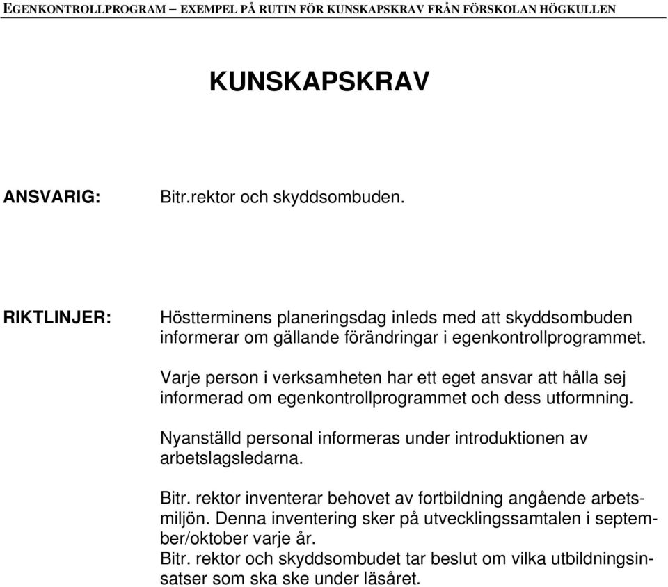 Varje person i verksamheten har ett eget ansvar att hålla sej informerad om egenkontrollprogrammet och dess utformning.