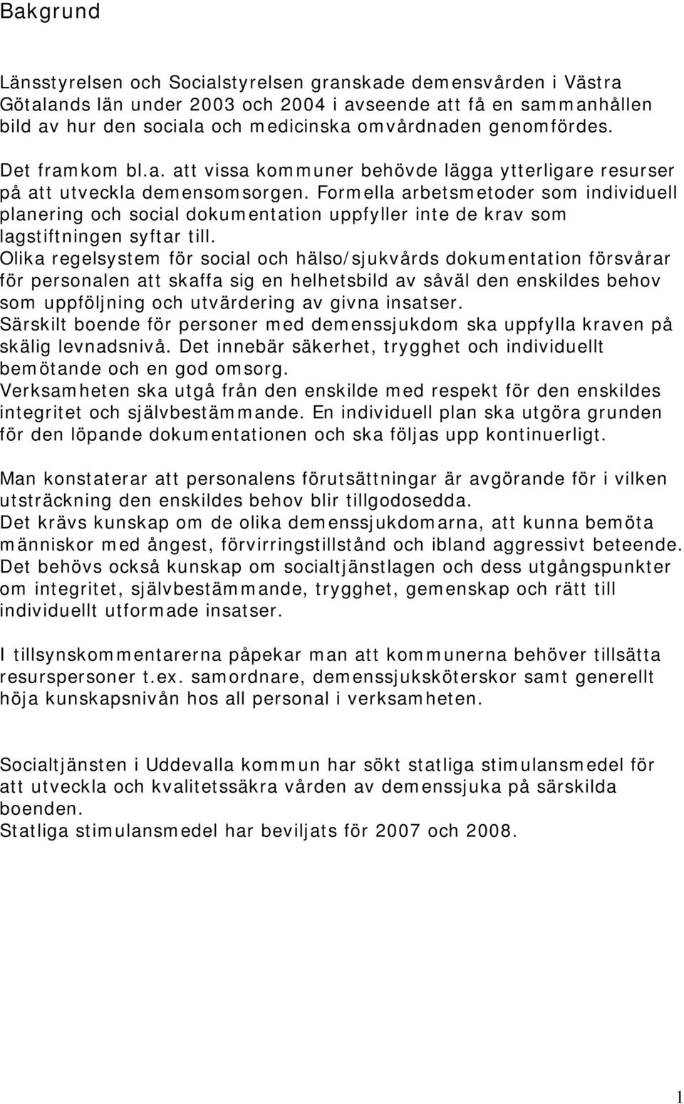 Formella arbetsmetoder som individuell planering och social dokumentation uppfyller inte de krav som lagstiftningen syftar till.