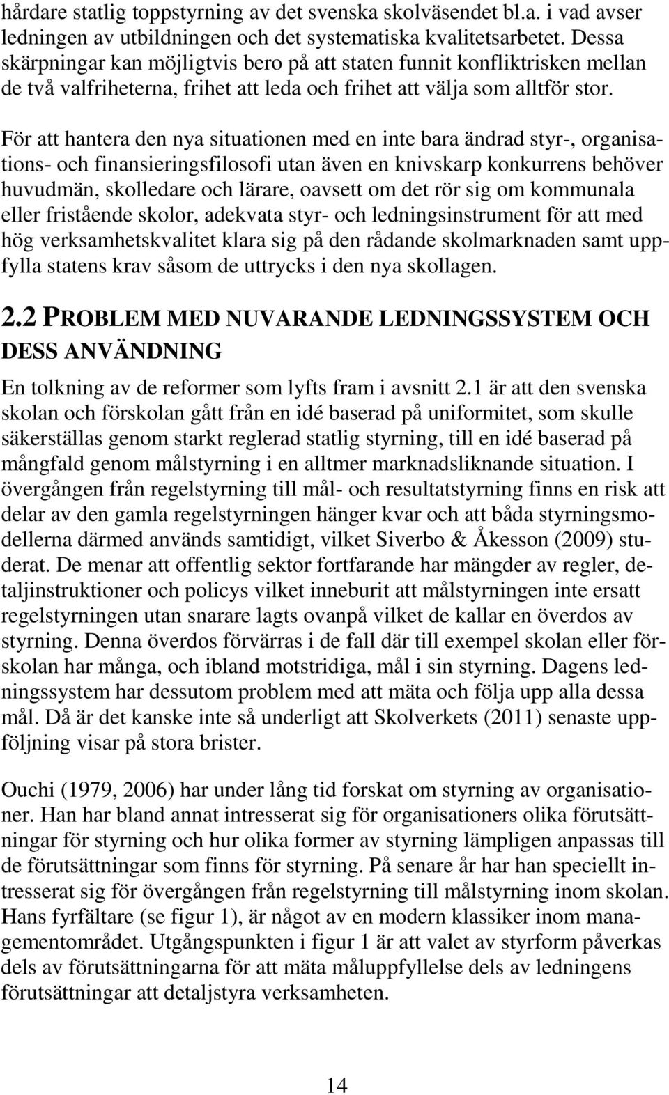 För att hantera den nya situationen med en inte bara ändrad styr-, organisations- och finansieringsfilosofi utan även en knivskarp konkurrens behöver huvudmän, skolledare och lärare, oavsett om det