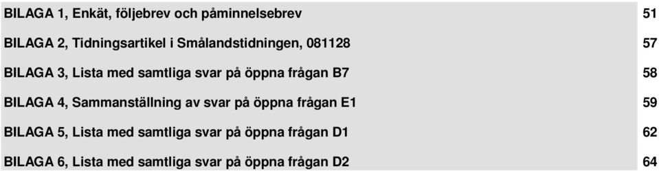 58 BILAGA 4, Sammanställning av svar på öppna frågan E1 59 BILAGA 5, Lista med