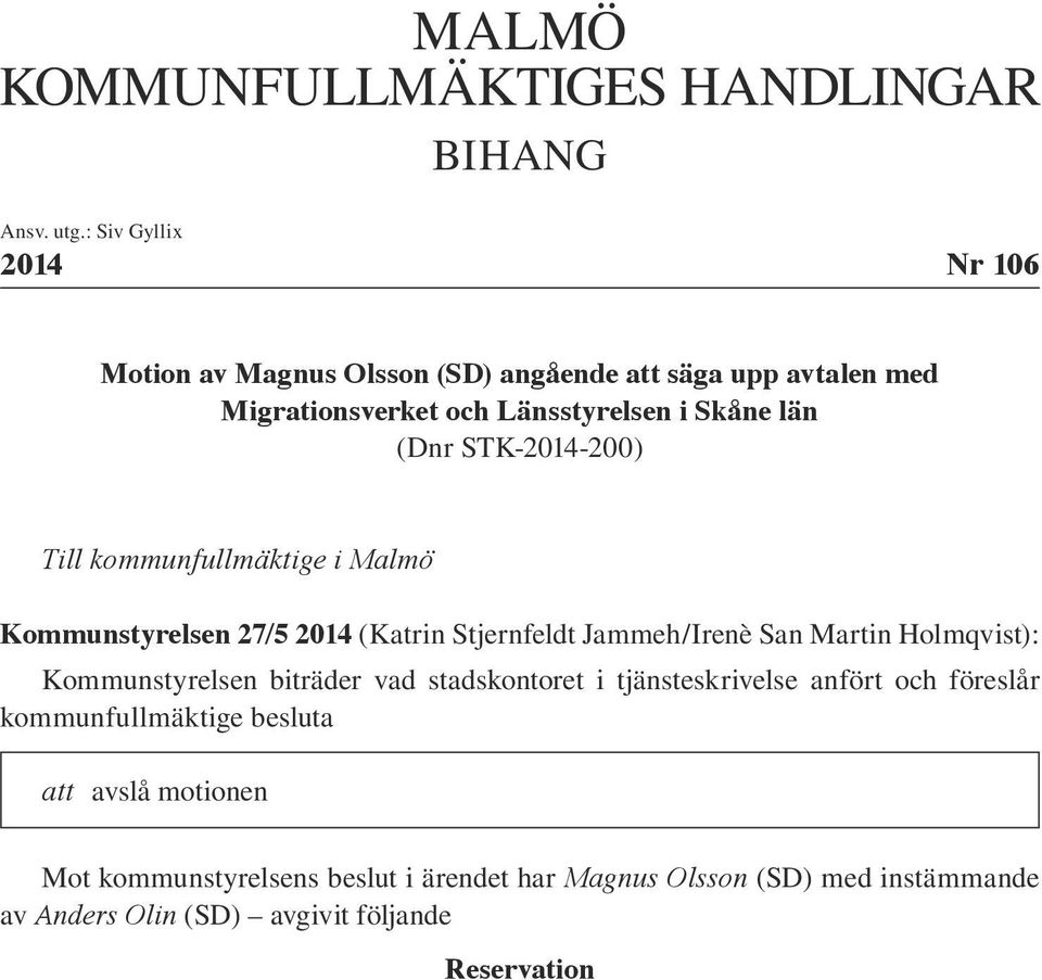 STK-2014-200) Till kommunfullmäktige i Malmö Kommunstyrelsen 27/5 2014 (Katrin Stjernfeldt Jammeh/Irenè San Martin Holmqvist): Kommunstyrelsen