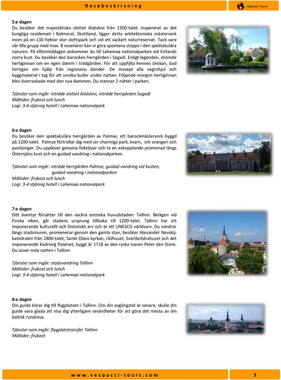 Tack vare vår lilla grupp med max. 8 resenärer kan vi göra spontana stopps i den spektakulära naturen. På eftermiddagen ankommer du till Lahemaa nationalparken vid Estlands norra kust.