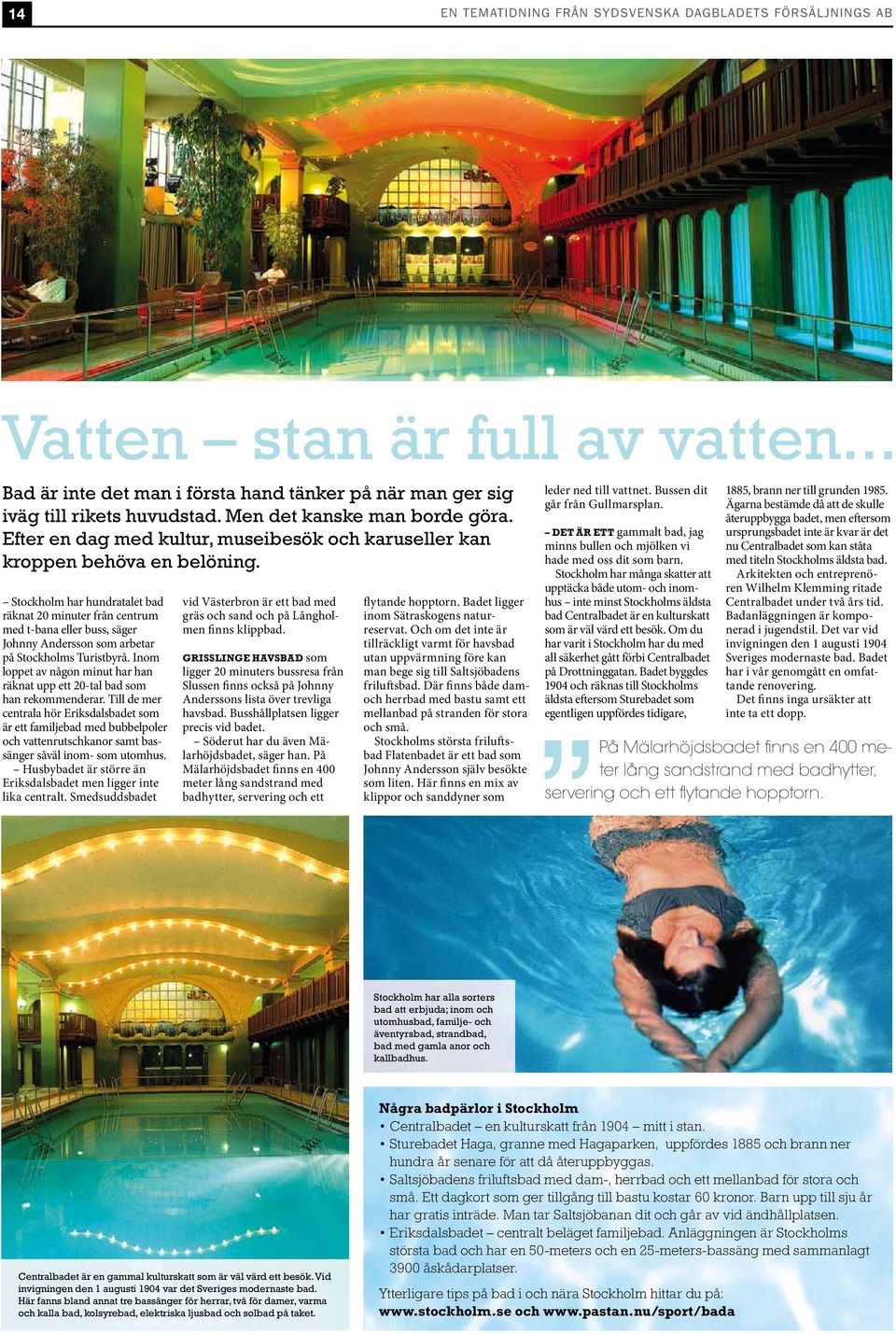 Stockholm har hundratalet bad räknat 20 minuter från centrum med t-bana eller buss, säger Johnny Andersson som arbetar på Stockholms Turistbyrå.