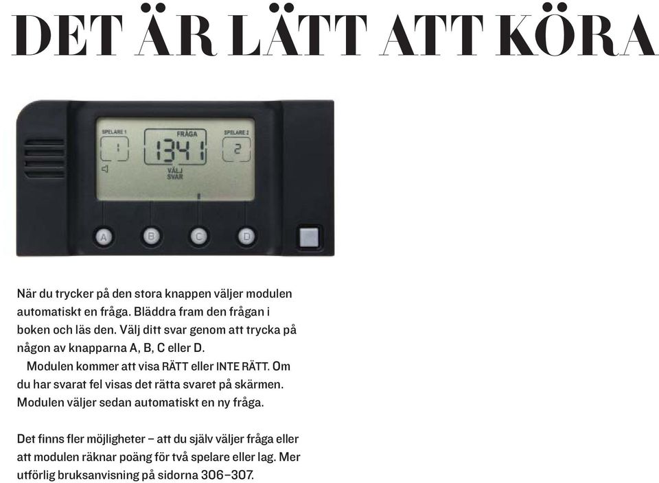 Om du har svarat fel visas det rätta svaret på skärmen. Modulen väljer sedan automatiskt en ny fråga.