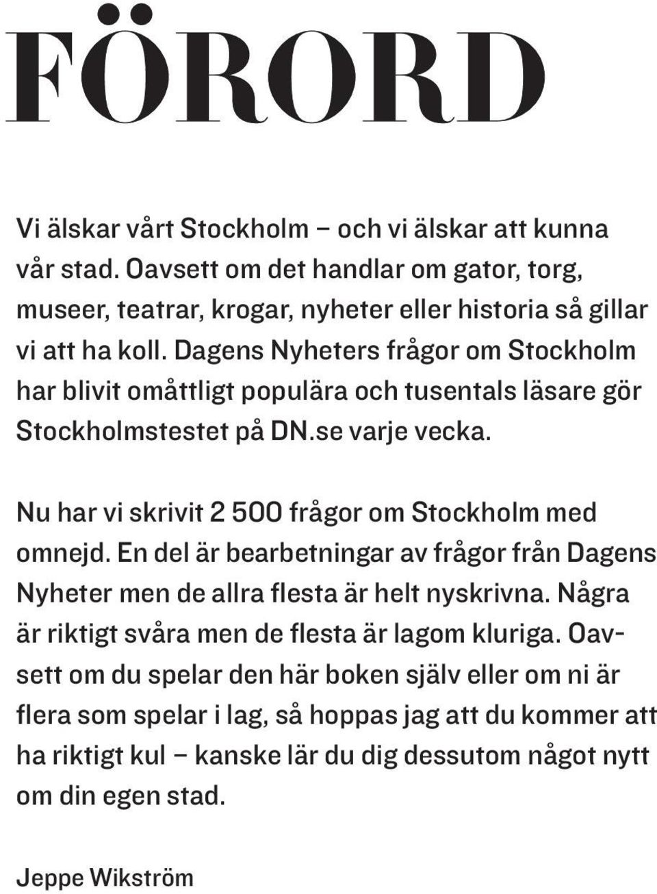 Nu har vi skrivit 2 500 frågor om Stockholm med omnejd. En del är bearbetningar av frågor från Dagens Nyheter men de allra flesta är helt nyskrivna.