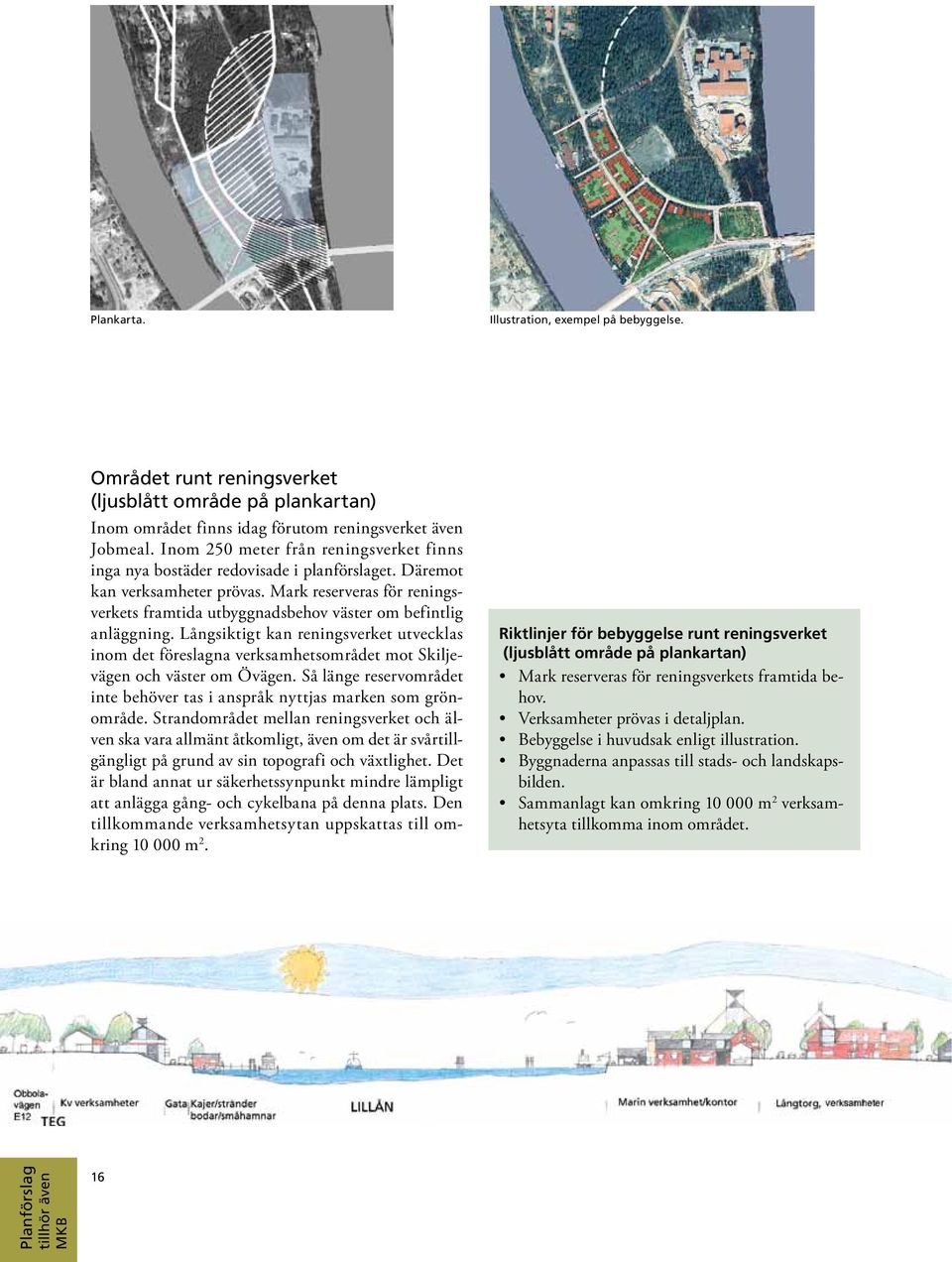 Mark reserveras för reningsverkets framtida utbyggnadsbehov väster om befintlig anläggning.